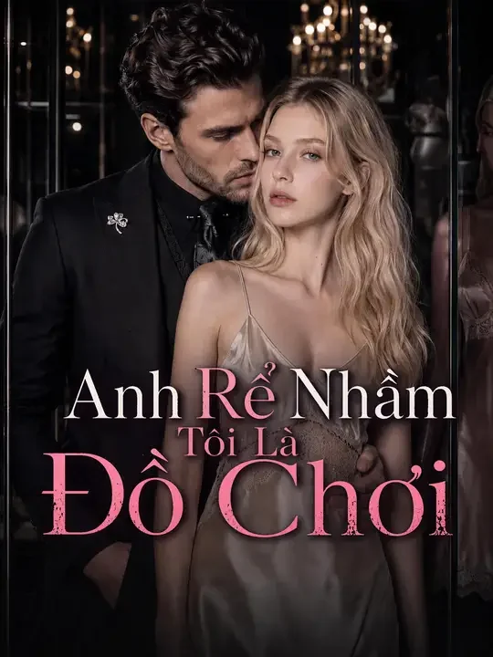 Anh Rể Nhầm Tôi Là Đồ Chơi