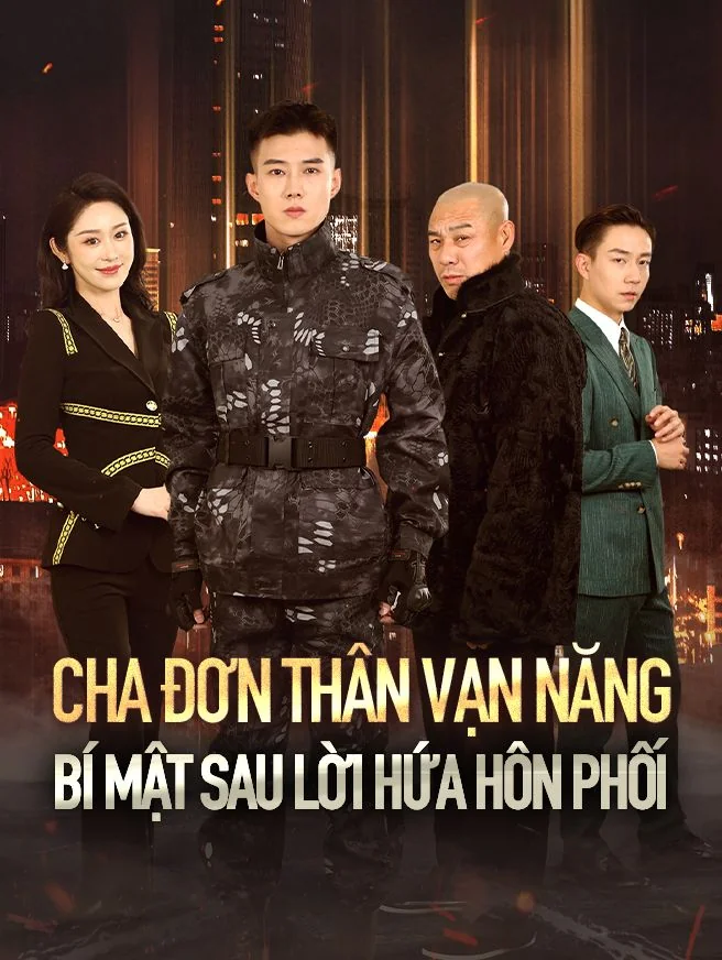 CHA ĐƠN THÂN VẠN NĂNG: BÍ MẬT SAU LỜI HỨA HÔN PHỐI
