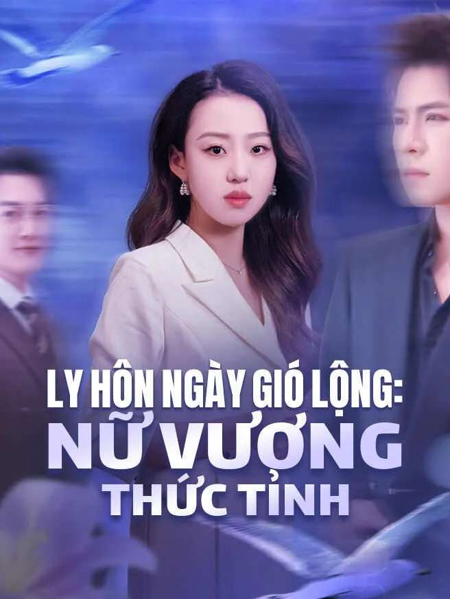 Ly Hôn Ngày Gió Lộng: Nữ Vương Thức Tỉnh
